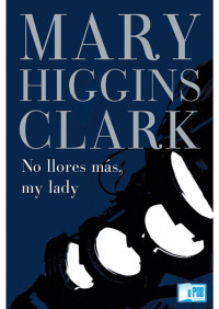 Mary Higgins Clark — No llores más my lady