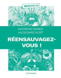 Andreas Weber & Hildegard Kurt — Réensauvagez-vous