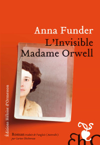 Anna Funder & Anna Funder — L'Invisible madame Orwell