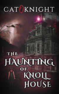 Knight, Cat — The Haunting of Knoll House