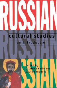Catriona Kelly, David G. Shepherd, Lecturer in Russian Studies David Shepherd — Russian cultural studies : an introduction