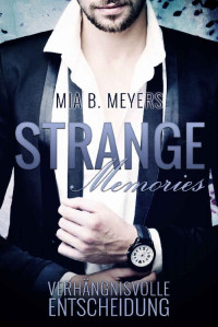 Mia B. Meyers — Strange memories: Verhängnisvolle Entscheidung (German Edition)