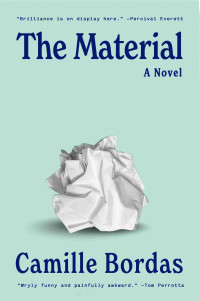 Camille Bordas — The Material: A Novel