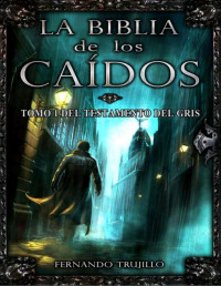 Trujillo Sanz, Fernando — La Biblia de los Caídos. Tomo 1 del testamento del Gris