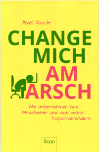 Axel Koch [Koch, Axel] — Change mich am Arsch