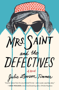 Julie Lawson Timmer — Mrs. Saint and the Defectives: A Novel