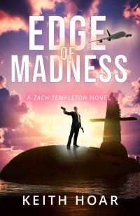 Keith Hoar — Edge of Madness: High-octane thriller with an honor-driven, yet believable hero (Zach Templeton Thriller Book 1)