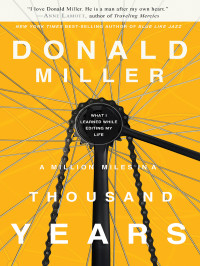 Donald Miller — A Million Miles in a Thousand Years: What I Learned While Editing My Life