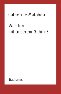 Catherine Malabou — Was tun mit unserem Gehirn?