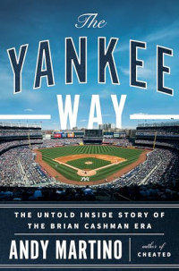 Andy Martino — The Yankee Way: The Untold Inside Story of the Brian Cashman Era