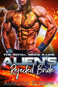 Aurora Storm — Alien's Rejected Bride: An Alien Mate Romance (The Royal Bride Raids Book 1)