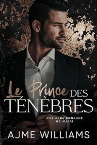 Ajme Williams — Le Prince des Ténèbres: Une Dark Romance de Mafia (French Edition)