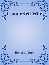 Rebecca York [York, Rebecca] — Counterfeit Wife