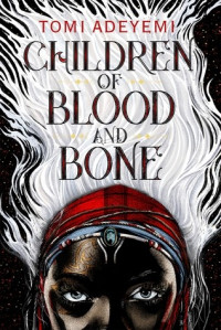 Tomi Adeyemi — Children of Blood and Bone
