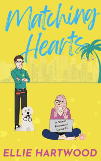 Ellie Hartwood — Matching Hearts: A Sweet Matchmaking Romance (The Sweet Hearts Rom-Com Series)