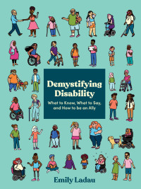 Emily Ladau — Demystifying Disability: What to Know, What to Say, and How to Be an Ally