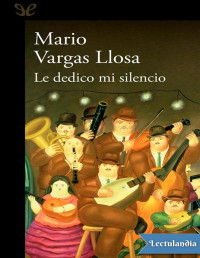 Mario Vargas Llosa — LE DEDICO MI SILENCIO