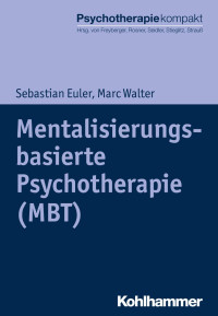 Sebastian Euler & Marc Walter — Mentalisierungsbasierte Psychotherapie (MBT)