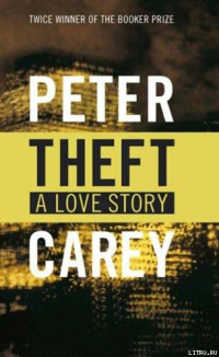 Peter Carey — Theft: A Love Story