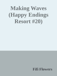 Fifi Flowers — Making Waves (Happy Endings Resort #20)