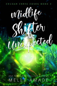 Melle Amade — Midlife Shifter Unexpected (Cougar Creek Coven #2) Paranormal Women's Fiction