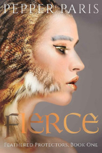 Pepper Paris — Fierce: Feathered Protectors: Book 1