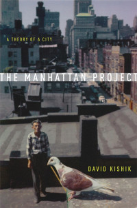 David Kishik — The Manhattan Project: A Theory of a City