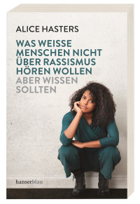 Alice Hasters — Was weiße Menschen nicht über Rassismus hören wollen