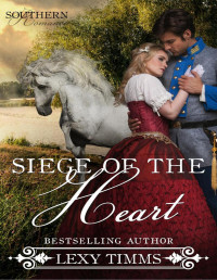 Lexy Timms — Siege of the Heart (Southern Romance Series, #2)