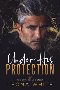 Leona White — Under His Protection (The Constella Family Book 1)