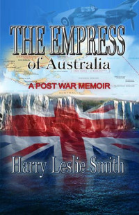 Harry Leslie Smith — The Empress of Australia: A Post-War Memoir