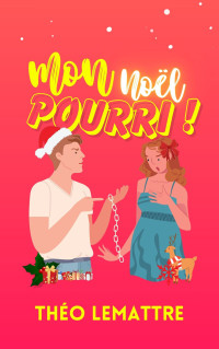 Lemattre, Théo — Mon Noël pourri : une romance ennemies to lovers proximité forcée (French Edition)