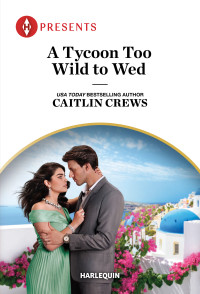 Caitlin Crews — A Tycoon Too Wild to Wed