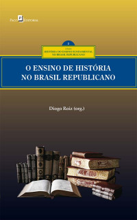 Diogo Roiz; — O ensino de Histria no Brasil republicano