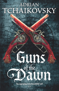 Adrian Tchaikovsky — Guns of the Dawn