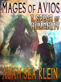Adam Sea Klein — Mages of Avios 1. Spear of Humanity
