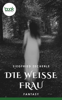 Siegfried Zecherle — booksnacks-Kurzgeschichte - Die weisse Frau
