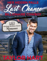 Taylor Hart — Her Hidden Falls Last Chance Billionaire Cowboy: Sweet Brother's Romance (Hardman Brother Ranch Romances Book 6)