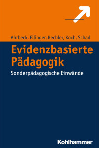 Bernd Ahrbeck & Stephan Ellinger & Oliver Hechler & Katja Koch & Gerhard Schad — Evidenzbasierte Pädagogik: Sonderpädagogische Einwände