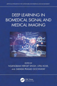 Ngangbam Herojit Singh & Utku Kose & Sarada Prasad Gochhayat — Deep Learning in Biomedical Signal and Medical Imaging