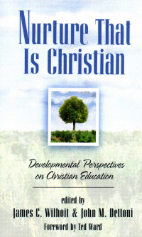 Wilhoit, James C.;Dettoni, John M.; — Nurture That Is Christian