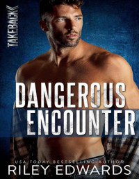 Riley Edwards — Dangerous Encounter : A Romantic Suspense Novel (TAKEBACK Book 4)