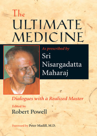 Sri Nisargadatta Maharaj — The Ultimate Medicine