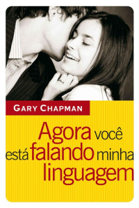 Gary Chapman — Agora voc est falando minha linguagem
