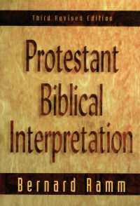 Ramm, Bernard [Ramm, Bernard] — Protestant Biblical Interpretation: A Textbook of Hermeneutics
