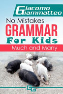 Giacomo Giammatteo — No Mistakes Grammar for Kids, Volume I: Much and Many