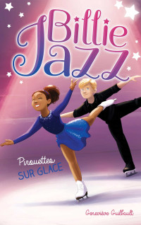 Geneviève Guilbault — Billie Jazz, Tome 7 : Pirouettes sur glace