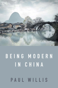 Paul Willis; — Being Modern in China