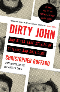 Christopher Goffard — Dirty John and Other True Stories of Outlaws and Outsiders