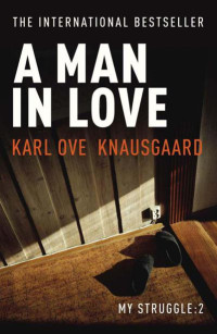 Knausgaard, Karl Ove — A Man In Love: My Struggle Book 2 (My Struggle 2)